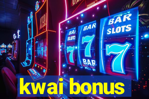 kwai bonus